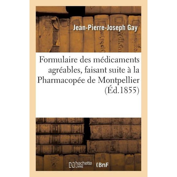 Formulaire Des Médicaments Agréables, Faisant Suite À La Pharmacopée de Montpellier (Paperback)