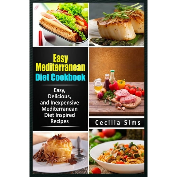 Easy Mediterranean Diet Cookbook : Easy, Delicious, and Inexpensive Mediterranean Diet Inspired Recipes (Paperback)