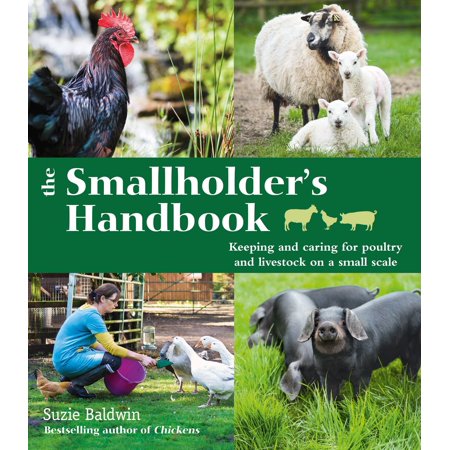 The Smallholder's Handbook: Keeping & caring for poultry & livestock on a small scale -