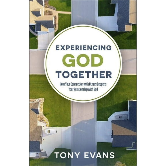 Experiencing God Together: How Your Connection with Others Deepens Your Relationship with God, (Paperback)