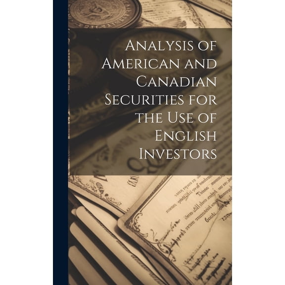 Analysis of American and Canadian Securities for the Use of English Investors (Hardcover)