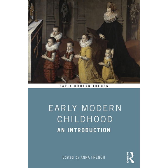 Early Modern Themes Early Modern Childhood: An Introduction, (Paperback)