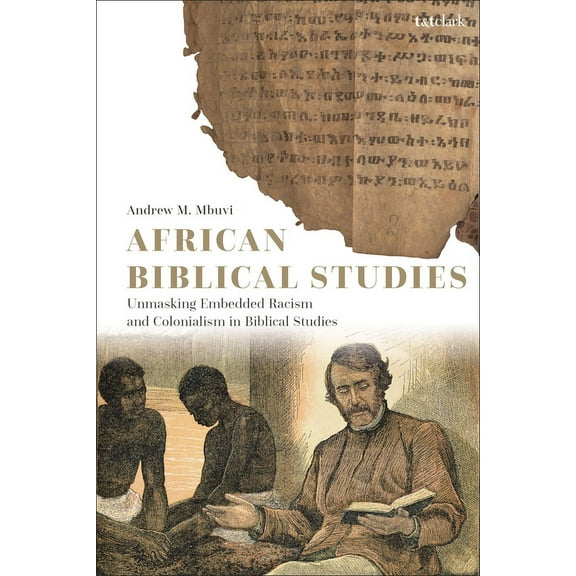 African Biblical Studies: Unmasking Embedded Racism and Colonialism in Biblical Studies, (Paperback)