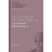 Ancient Commentators on Aristotle: Alexander of Aprodisias: On Aristotle Meteorology 4 (Paperback)