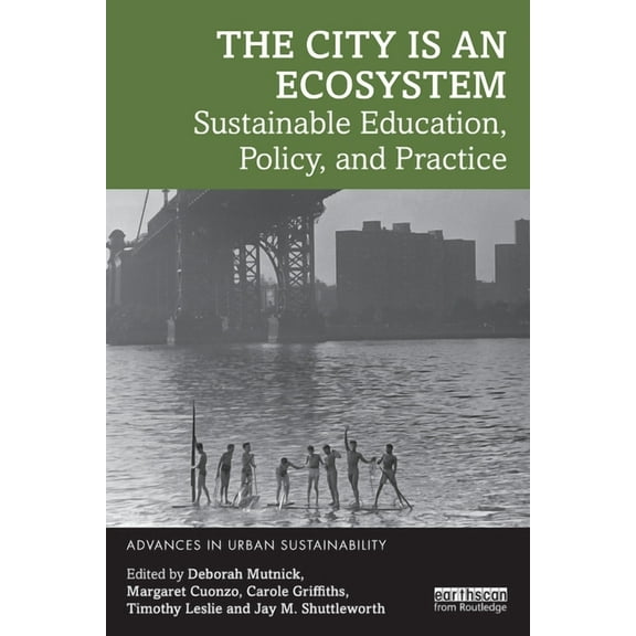 Advances in Urban Sustainability The City is an Ecosystem: Sustainable Education, Policy, and Practice, (Paperback)
