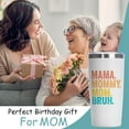 thumbnail image 4 of Mothers Day Gifts, Gifts for Mom from Daughter Son, Mama Mommy Mom Bruh, Birthday Gifts for Mom, Christmas Gifts for Mom, Best Gifts for Mom, New Mom, Wife, Funny Mothers Day Mom Gifts, 20oz Tumbler, 4 of 6