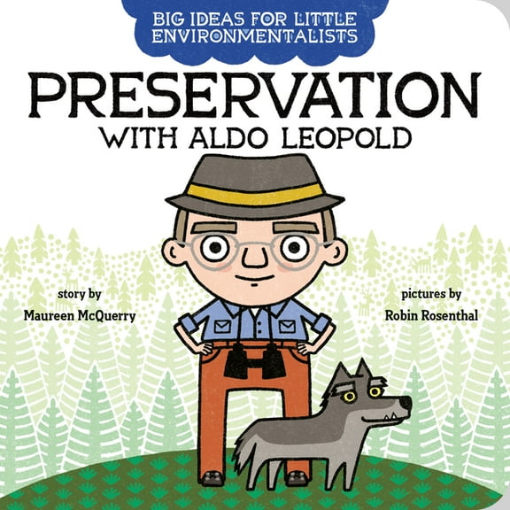 Big Ideas for Little Environmentalists Big Ideas for Little Environmentalists: Preservation with Aldo Leopold, (Board Book)