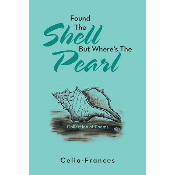 Found the Shell but Where's the Pearl: Collection of Poems, (Paperback)