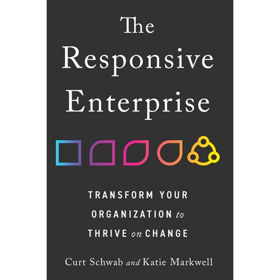 The Responsive Enterprise: Transform Your Organization to Thrive on Change, (Hardcover)
