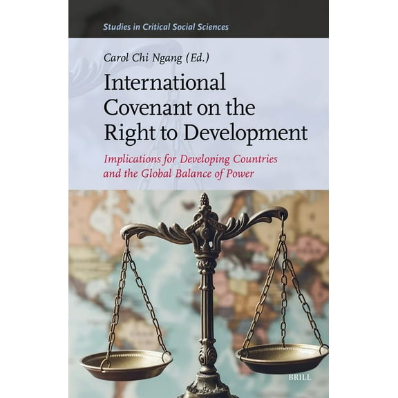 Studies in Critical Social Sciences International Covenant on the Right to Development: Implications for Developing Countries and the Global Balance of Powe, Book 326, (Hardcover)