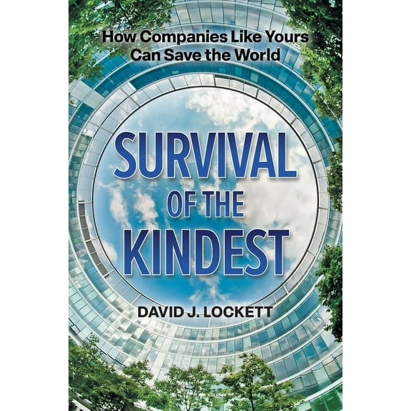 Survival of the Kindest: How Companies Like Yours Can Save the World, (Paperback)