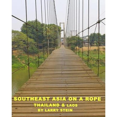Southeast Asia On a Rope: Thailand and Laos - (The Best Route To Travel Thailand Laos Cambodia And Vietnam)