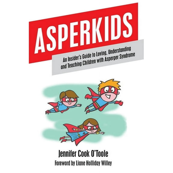 Asperkids: An Insider's Guide to Loving, Understanding and Teaching Children with Asperger Syndrome, (Paperback)