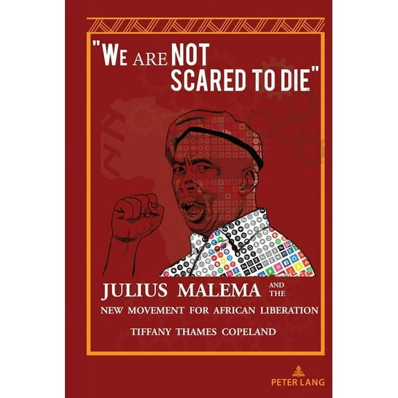 "We Are Not Scared to Die": Julius Malema and the New Movement for African Liberation, (Hardcover)