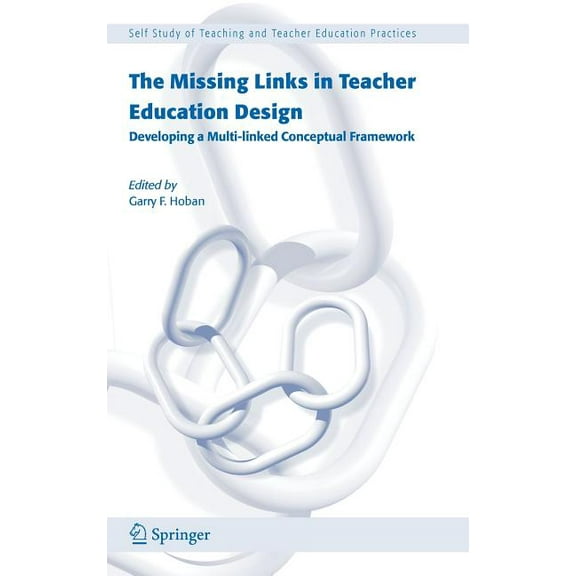 Self-Study of Teaching and Teacher Educa The Missing Links in Teacher Education Design: Developing a Multi-Linked Conceptual Framework, Book 1, (Hardcover)