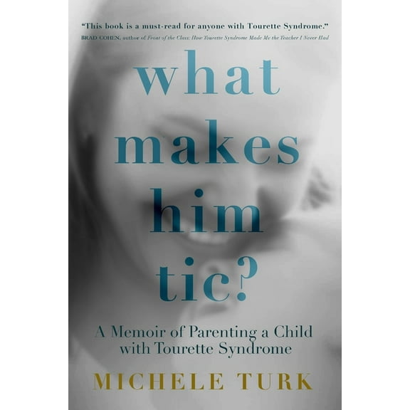 What Makes Him Tic?: A Memoir of Parenting a Child with Tourette Syndrome, (Paperback)