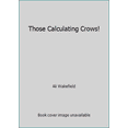 thumbnail image 1 of Pre-Owned Those Calculating Crows! (Paperback) 0590273558 9780590273558, 1 of 1