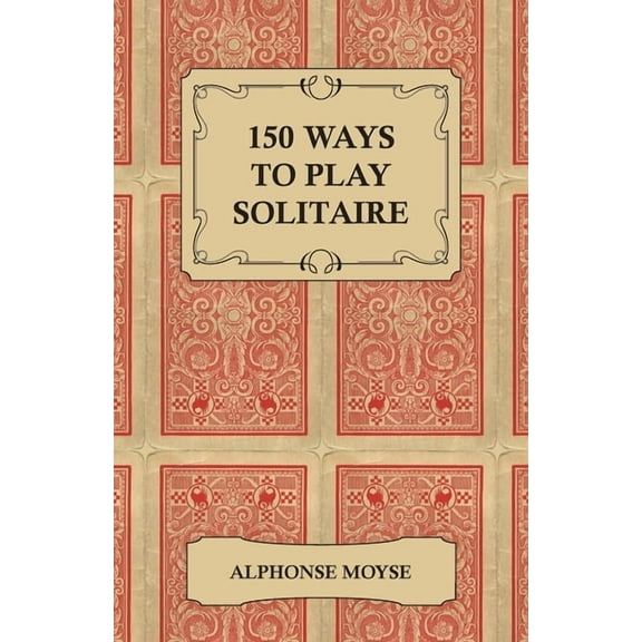 150 Ways to Play Solitaire - Complete with Layouts for Playing, (Paperback)