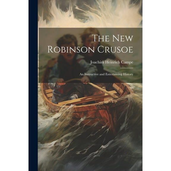 The New Robinson Crusoe: An Instructive and Entertaining History, (Paperback)