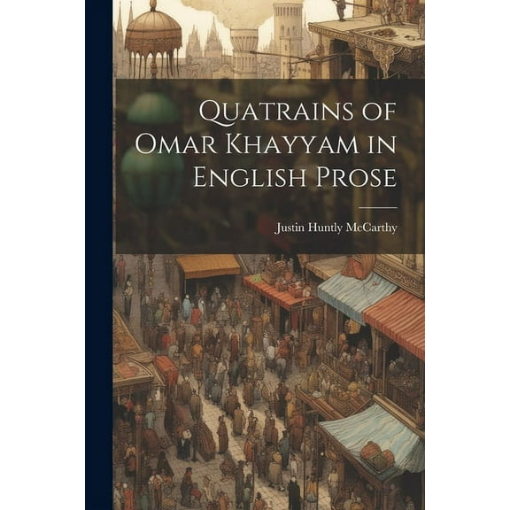 Quatrains of Omar Khayyam in English Prose (Paperback)