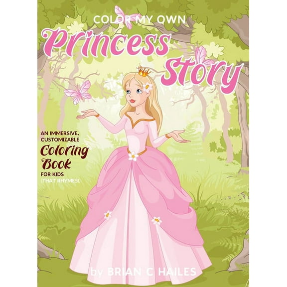Color My Own Color My Own Princess Story: An Immersive, Customizable Coloring Book for Kids (That Rhymes!), Book 10, (Hardcover)