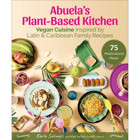 Abuela's Plant-Based Kitchen : Vegan Cuisine Inspired by Latin & Caribbean Family Recipes (Hardcover)