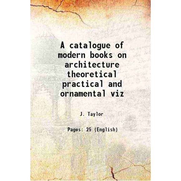 Un catalogue de Livres Modernes sur l'Architecture Pratique et Ornemental viz 1822 [Relié]