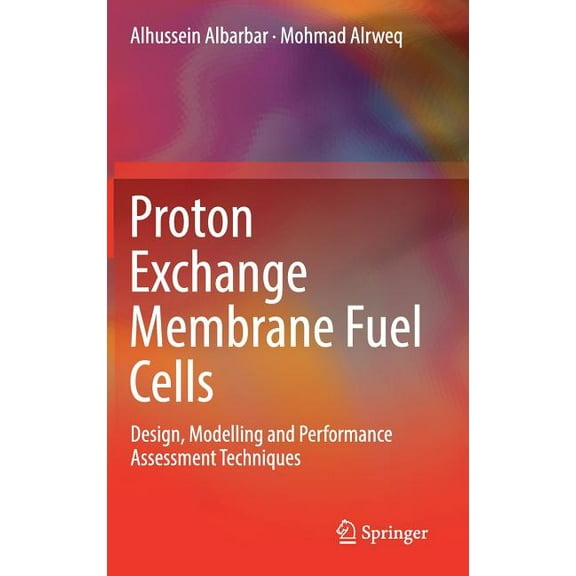 Proton Exchange Membrane Fuel Cells: Design, Modelling and Performance Assessment Techniques, (Hardcover)
