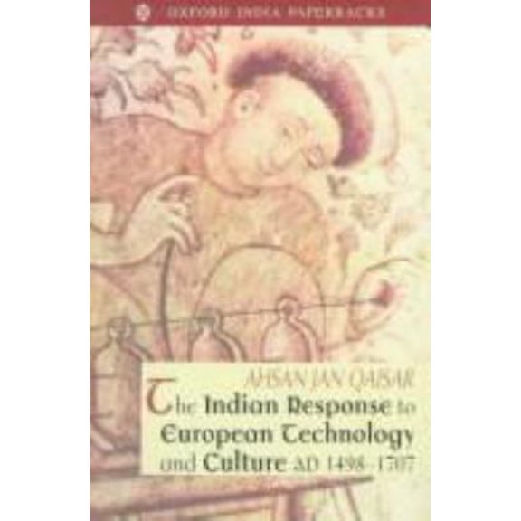 Pre-Owned The Indian Response to European Technology and Culture (A.D. 1498-1707) (Paperback) 0195645553 9780195645552