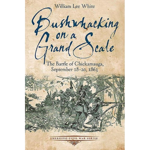 Emerging Civil War: Bushwhacking on a Grand Scale: The Battle of Chickamauga, September 18-20, 1863 (Paperback)