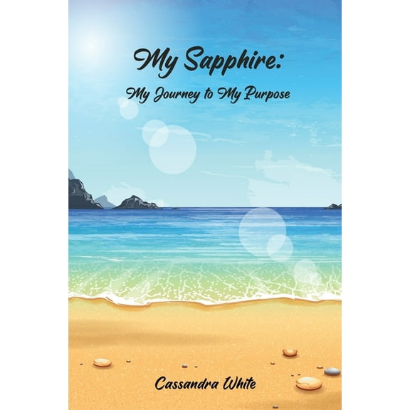 My Sapphire: My Journey to My Purpose (Paperback) by Cassandra D White