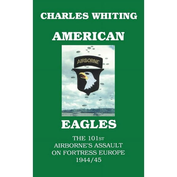 American Eagles. The 101st Airborne's Assault on Fortress Europe 1944/45, (Hardcover)
