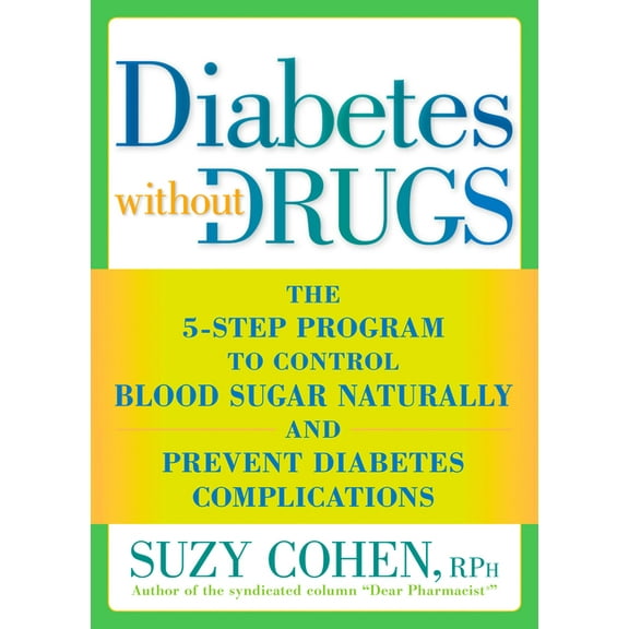 Diabetes without Drugs: The 5-Step Program to Control Blood Sugar Naturally and Prevent Diabetes Complications, (Paperback)