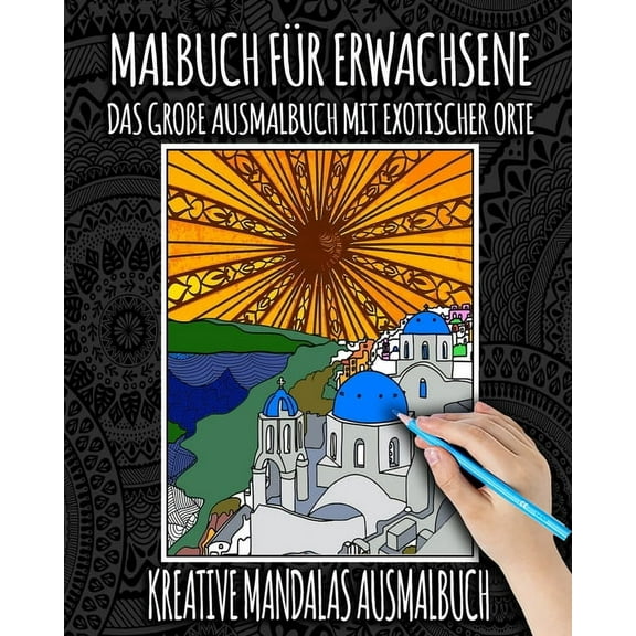 Die Welt Ausmalbücher Für Senioren: Malbuch für Erwachsene: Das Große Ausmalbuch Mit Exotischer Orte: Malbuch für Erwachsene mit Mandalas, Blumen, Tiere, Landschaft, Katzen, Natur, Zentangle und Große