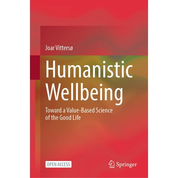 Humanistic Wellbeing: Toward a Value-Based Science of the Good Life, (Hardcover)