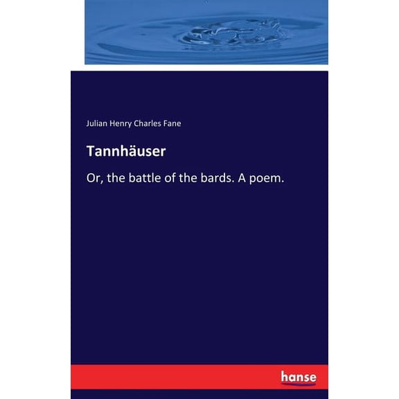 Tannhäuser: Or, the battle of the bards. A poem., (Paperback)
