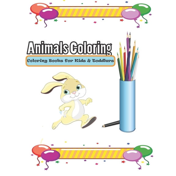 animals coloring: coloring book for kids: Fun designs for toddlers: Easy and Big Coloring Books for Toddlers and Kids Ag, (Paperback)