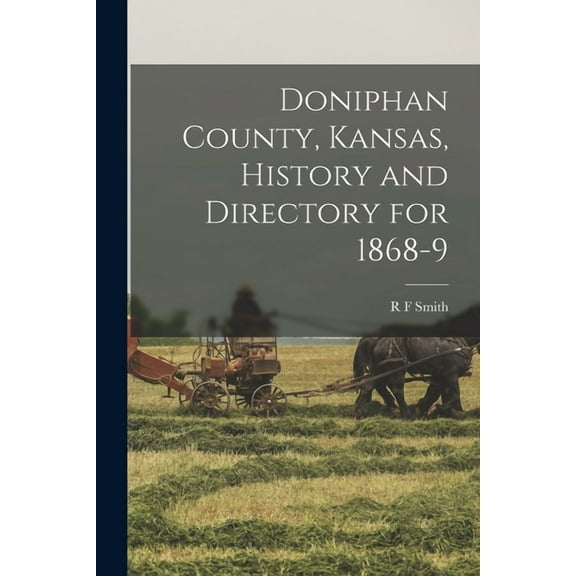 Doniphan County, Kansas, History and Directory for 1868-9 (Paperback)