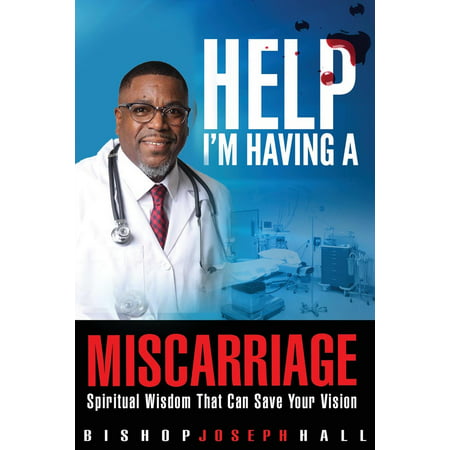 Help I'm Having a Miscarriage : Spiritual Wisdom That Can Save Your