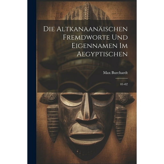 Die altkanaanäischen fremdworte und eigennamen im aegyptischen : 01-02 (Paperback)