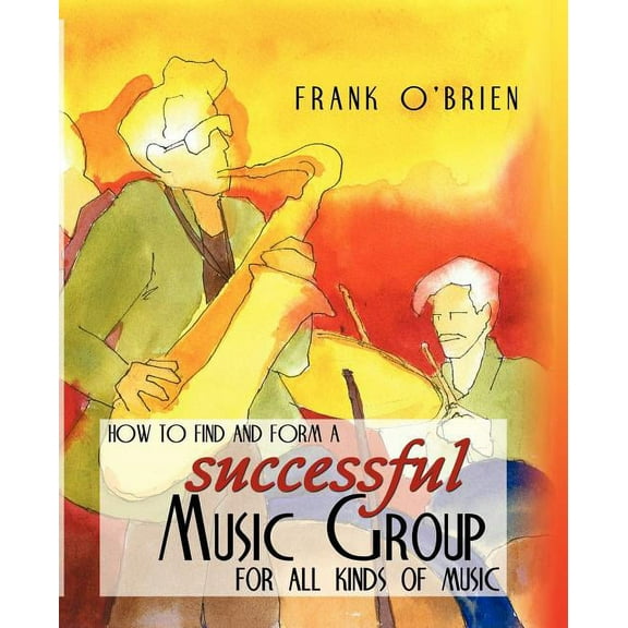 How to Find and Form a Successful Music Group for All Kinds of Music