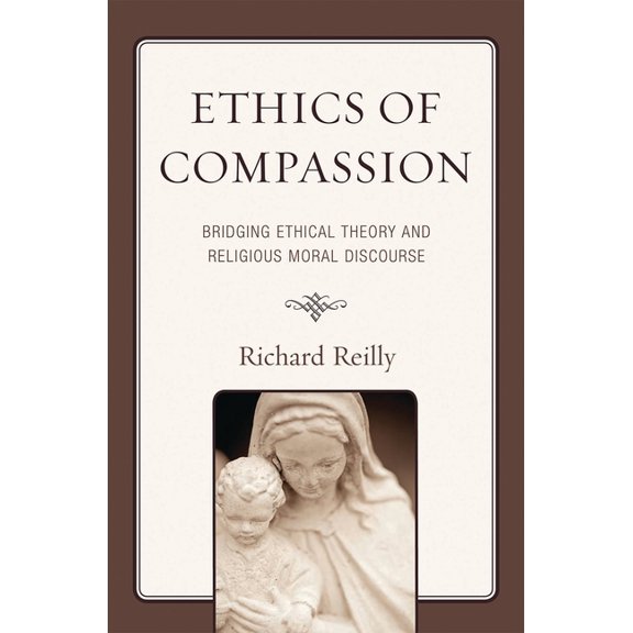Studies in Comparative Philosophy and Re Ethics of Compassion: Bridging Ethical Theory and Religious Moral Discourse, (Paperback)