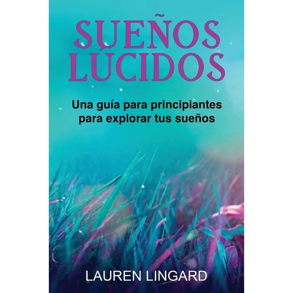 Sueños Lúcidos: Una guÃa para principiantes para explorar tus sueños, (Paperback)