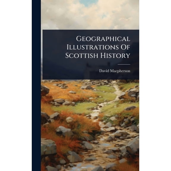 Geographical Illustrations Of Scottish History, (Hardcover)
