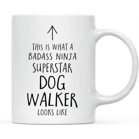 

Funny 11oz. Ceramic Coffee Tea Mug Gift This is What a Badass Ninja Superstar Dog Walker Looks Like 1-Pack
