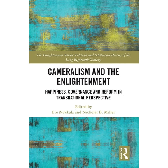 Enlightenment World Cameralism and the Enlightenment: Happiness, Governance and Reform in Transnational Perspective, (Paperback)