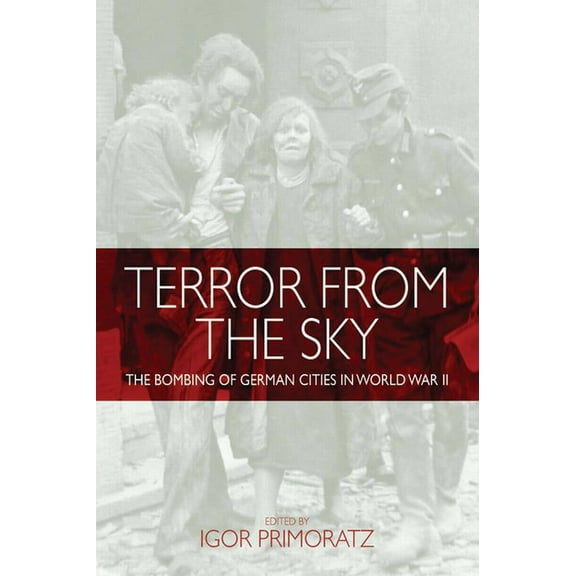 Terror from the Sky: The Bombing of German Cities in World War II, (Hardcover)