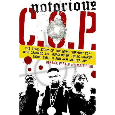Notorious C.O.P. : The Inside Story of the Tupac, Biggie, and Jam Master Jay Investigations from NYPD's First 