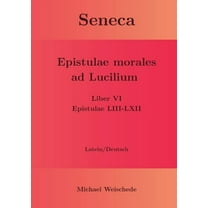 Seneca - Epistulae morales ad Lucilium - Liber VI Epistulae LIII-LXII: Latein/Deutsch, (Paperback)