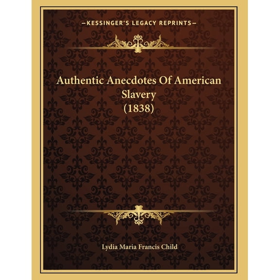 Authentic Anecdotes Of American Slavery (1838), (Paperback)